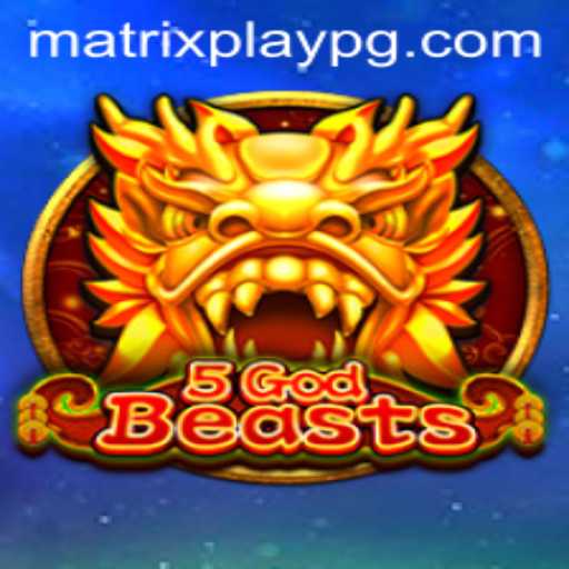 Unleashing the Power of 5GodBeasts: A New Era in Gaming with MATRIXPLAY