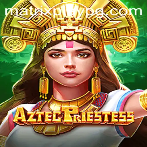 Exploring AztecPriestess: A Modern Gaming Adventure with MATRIXPLAY