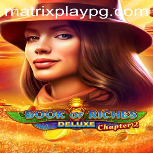 Exploring the Thrills of Book of Riches Deluxe Chapter 2 with MATRIXPLAY
