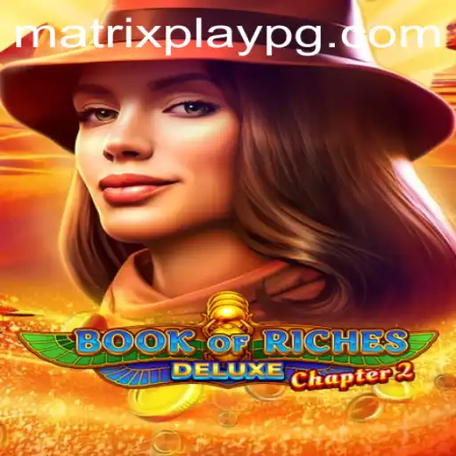 Exploring the Thrills of Book of Riches Deluxe Chapter 2 with MATRIXPLAY