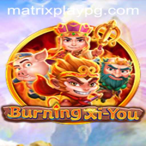 BurningXiYou: The Next-Level Strategy Game Shaking Up MATRIXPLAY