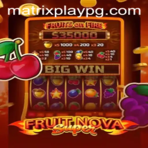 Exploring the Thrilling World of FruitNovaSuper with MATRIXPLAY