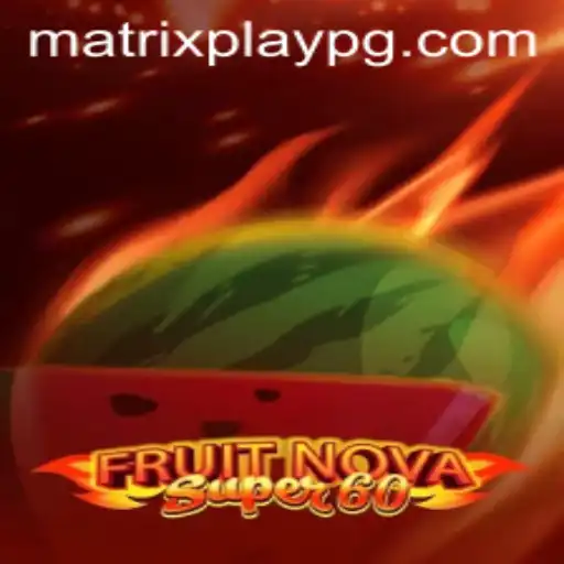 FruitNovaSuper60: Explore the Thrills of MATRIXPLAY