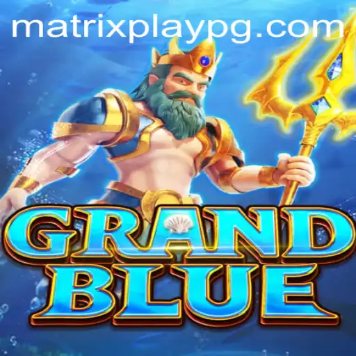 GRANDBLUE and MATRIXPLAY: Revolutionizing the Gaming Landscape
