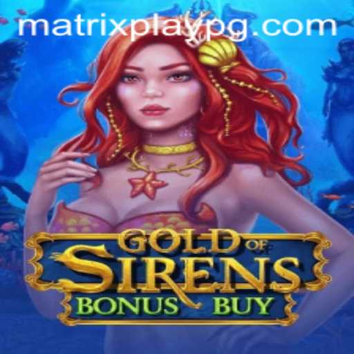 Dive into the Mystical World of GoldofSirensBonusBuy and its MATRIXPLAY Mechanic