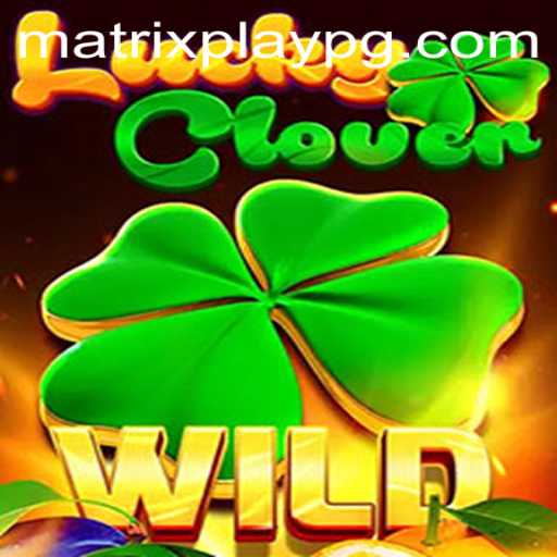 Discover the Thrill of LuckyClover: Exploring the World of MATRIXPLAY