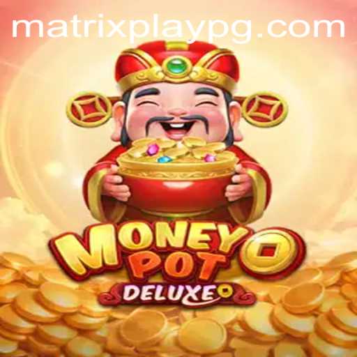 Exploring the Exciting World of MoneyPotDELUXE: The Ultimate Game Experience with MATRIXPLAY