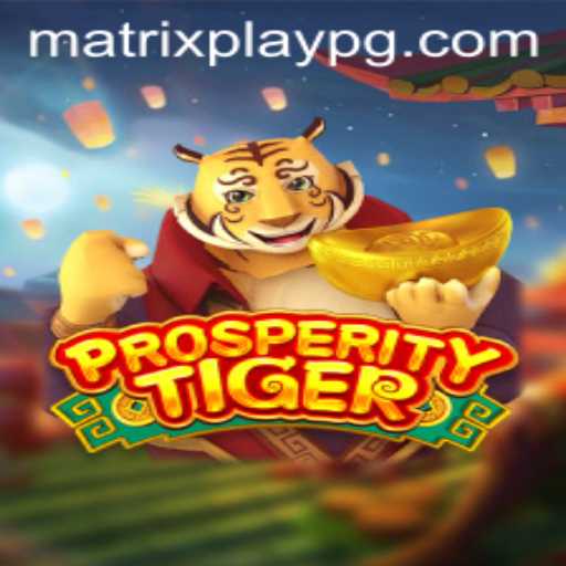 The Exciting World of ProsperityTiger: An Insight into MATRIXPLAY