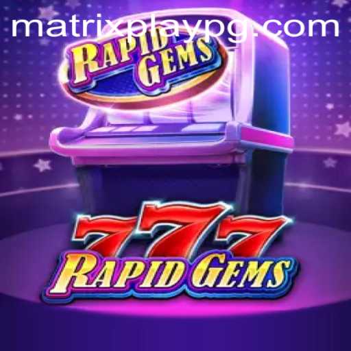 Exploring the Thrilling Universe of RapidGems777: Embrace the MATRIXPLAY