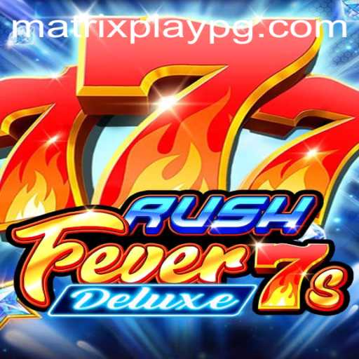 RushFever7sDeluxe: An Exciting Journey Through MATRIXPLAY