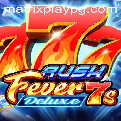RushFever7sDeluxe: An Exciting Journey Through MATRIXPLAY