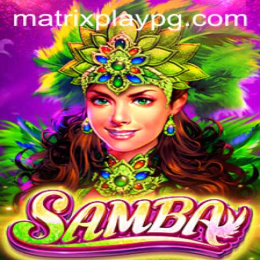 Unraveling the Excitement of 'Samba': A Dive into the Game with MATRIXPLAY